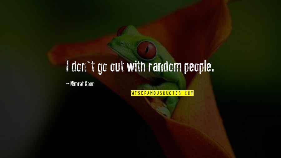 Walter Elliot Quotes By Nimrat Kaur: I don't go out with random people.