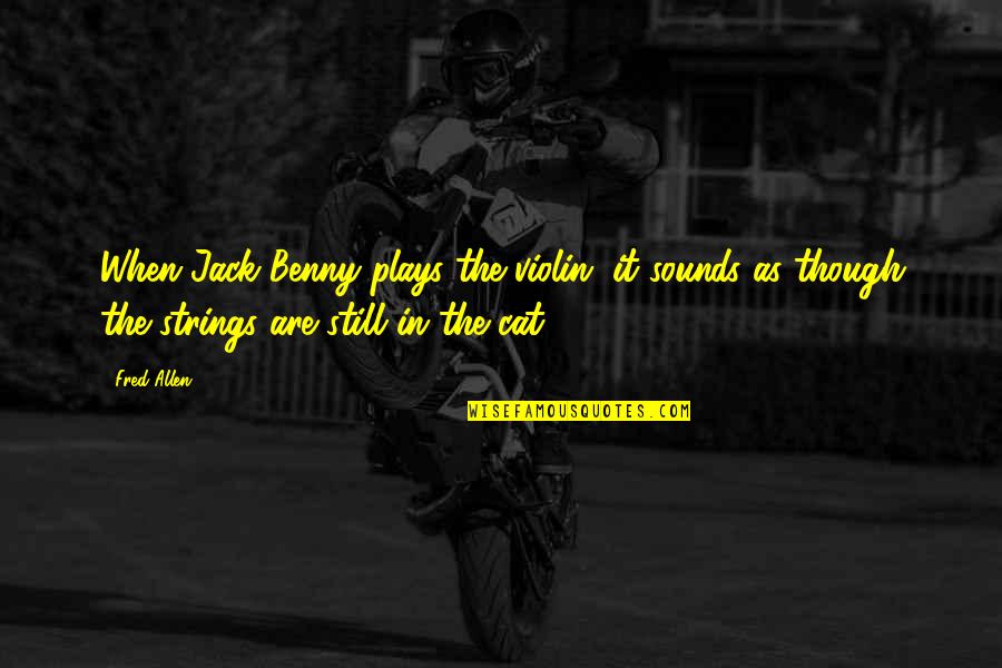 Walter Hallstein Quotes By Fred Allen: When Jack Benny plays the violin, it sounds Walter Hallstein Quotes By Fred Allen: When Jack Benny plays the violin, it sounds