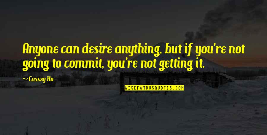 Walter Hewlett Quotes By Cassey Ho: Anyone can desire anything, but if you're not