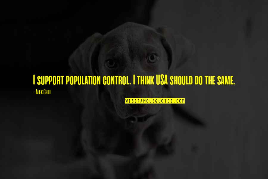 Walter Jerry Payton Quotes By Alex Chiu: I support population control. I think USA should