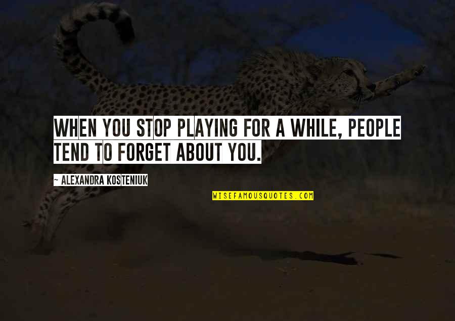 Walter Jerry Payton Quotes By Alexandra Kosteniuk: When you stop playing for a while, people Walter Jerry Payton Quotes By Alexandra Kosteniuk: When you stop playing for a while, people
