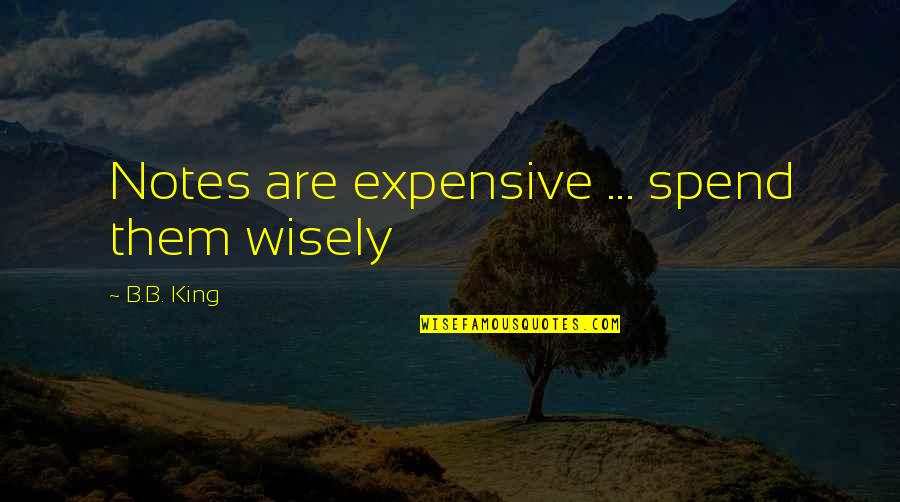 Walter Jr Funny Quotes By B.B. King: Notes are expensive ... spend them wisely