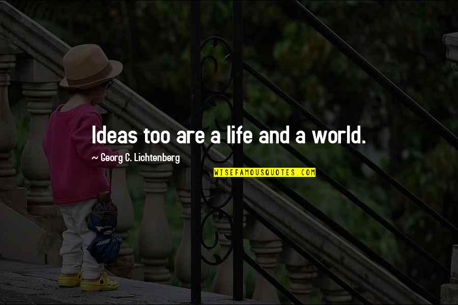 Walter Junior Funny Quotes By Georg C. Lichtenberg: Ideas too are a life and a world. Walter Junior Funny Quotes By Georg C. Lichtenberg: Ideas too are a life and a world.