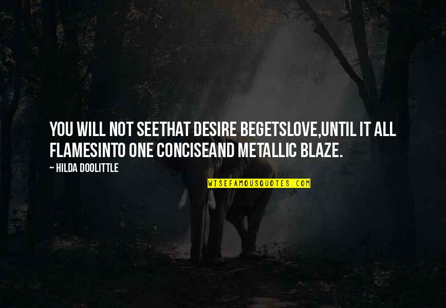 Walter Junior Funny Quotes By Hilda Doolittle: You will not seethat desire begetslove,until it all Walter Junior Funny Quotes By Hilda Doolittle: You will not seethat desire begetslove,until it all