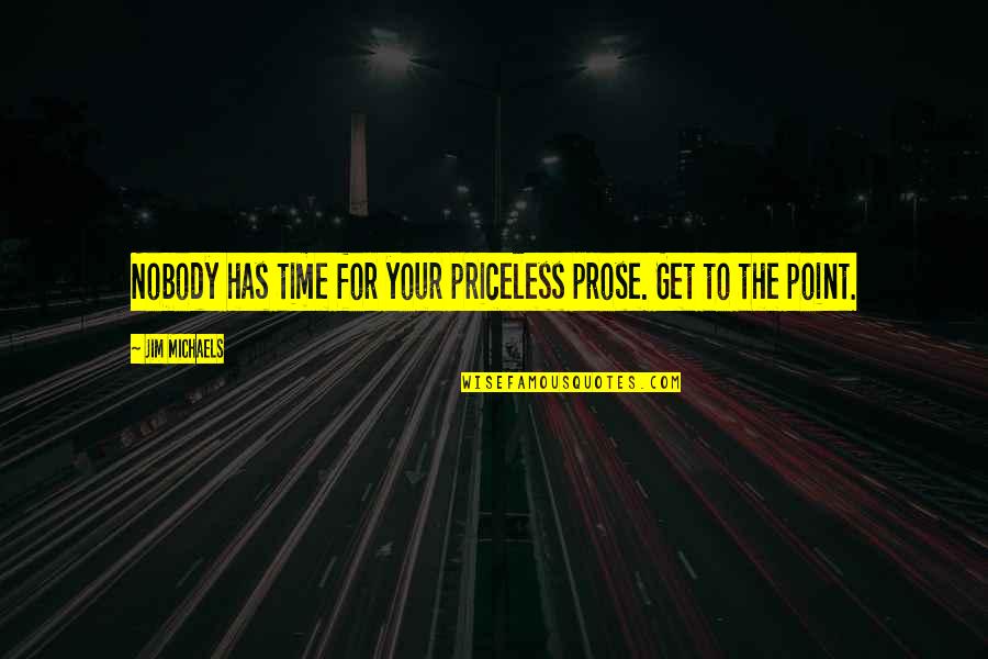 Walter Junior Funny Quotes By Jim Michaels: Nobody has time for your priceless prose. Get Walter Junior Funny Quotes By Jim Michaels: Nobody has time for your priceless prose. Get