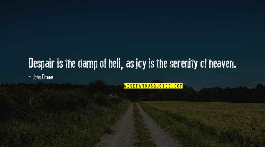 Walter Kase Quotes By John Donne: Despair is the damp of hell, as joy