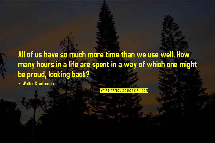 Walter Kaufmann Quotes By Walter Kaufmann: All of us have so much more time