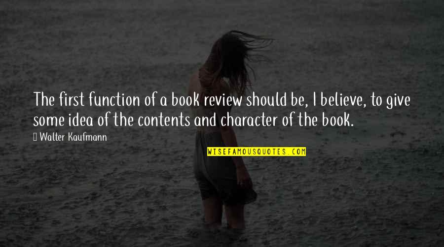 Walter Kaufmann Quotes By Walter Kaufmann: The first function of a book review should