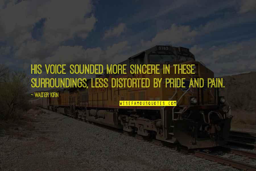 Walter Kirn Quotes By Walter Kirn: His voice sounded more sincere in these surroundings, Walter Kirn Quotes By Walter Kirn: His voice sounded more sincere in these surroundings,