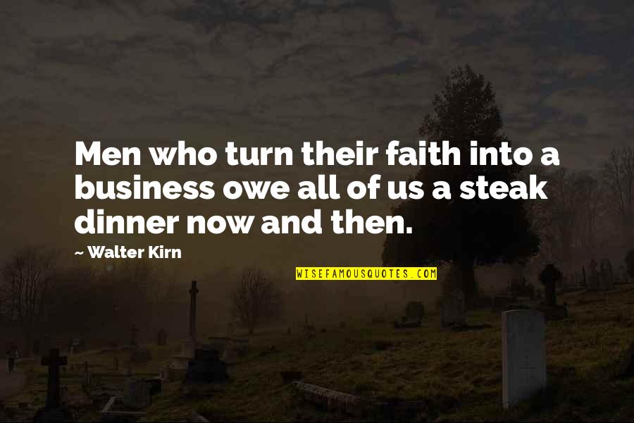 Walter Kirn Quotes By Walter Kirn: Men who turn their faith into a business