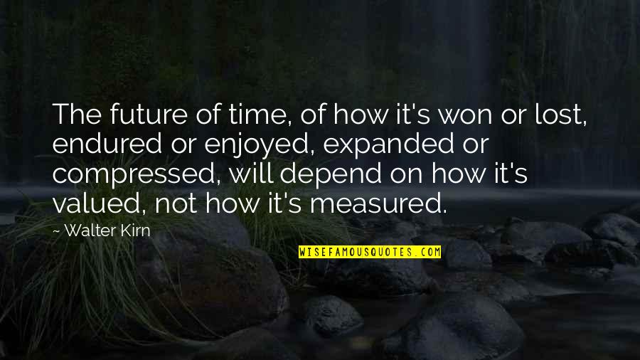 Walter Kirn Quotes By Walter Kirn: The future of time, of how it's won Walter Kirn Quotes By Walter Kirn: The future of time, of how it's won