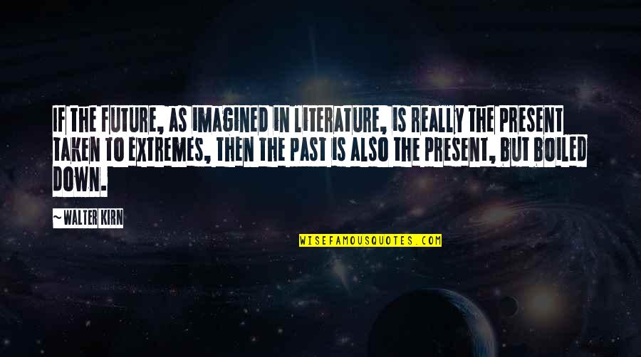 Walter Kirn Quotes By Walter Kirn: If the future, as imagined in literature, is Walter Kirn Quotes By Walter Kirn: If the future, as imagined in literature, is