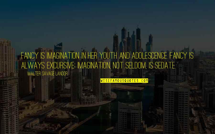 Walter Landor Quotes By Walter Savage Landor: Fancy is imagination in her youth and adolescence.