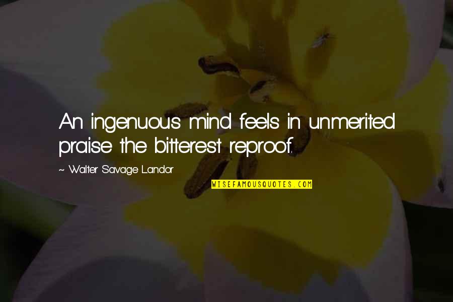 Walter Landor Quotes By Walter Savage Landor: An ingenuous mind feels in unmerited praise the