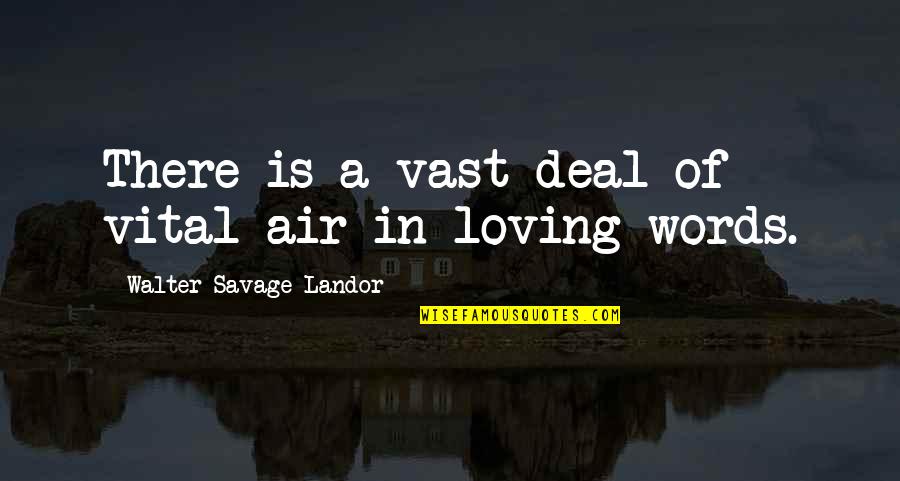 Walter Landor Quotes By Walter Savage Landor: There is a vast deal of vital air