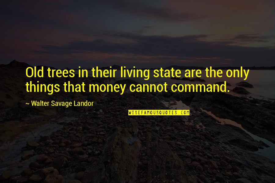 Walter Landor Quotes By Walter Savage Landor: Old trees in their living state are the