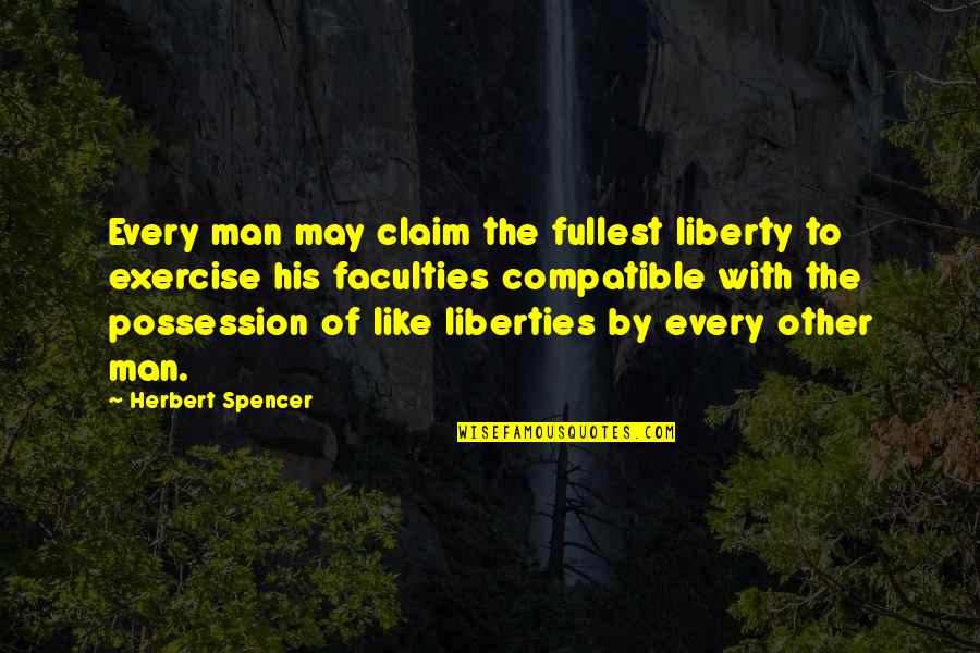 Walter Lee A Raisin In The Sun Quotes By Herbert Spencer: Every man may claim the fullest liberty to Walter Lee A Raisin In The Sun Quotes By Herbert Spencer: Every man may claim the fullest liberty to