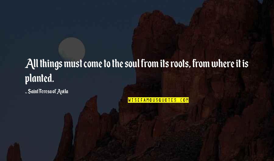 Walter Lee Younger Important Quotes By Saint Teresa Of Avila: All things must come to the soul from