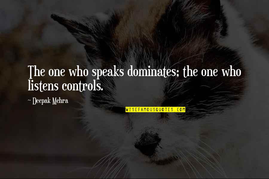 Walter Mitty Life Quotes By Deepak Mehra: The one who speaks dominates; the one who Walter Mitty Life Quotes By Deepak Mehra: The one who speaks dominates; the one who