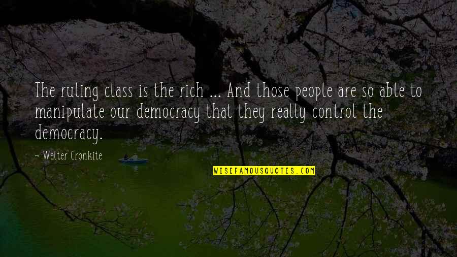 Walter Mitty Wallet Quotes By Walter Cronkite: The ruling class is the rich ... And