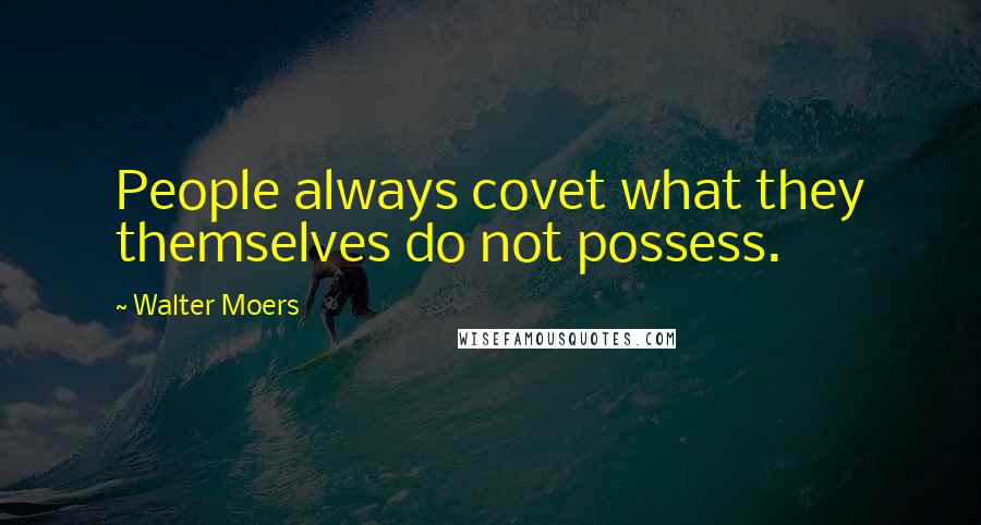 Walter Moers quotes: People always covet what they themselves do not possess.