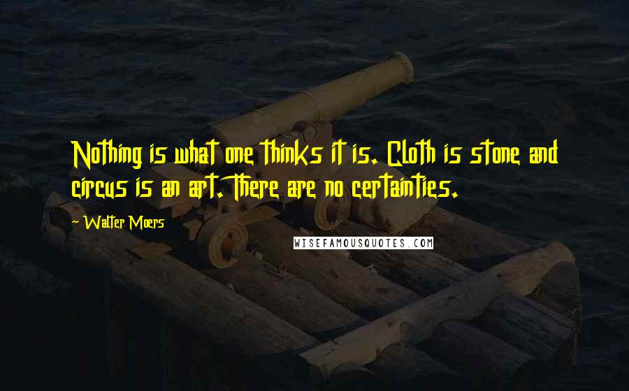 Walter Moers quotes: Nothing is what one thinks it is. Cloth is stone and circus is an art. There are no certainties.