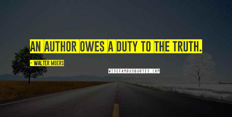 Walter Moers quotes: An author owes a duty to the truth.