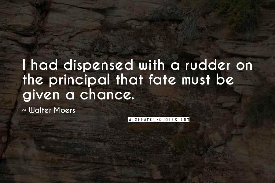 Walter Moers quotes: I had dispensed with a rudder on the principal that fate must be given a chance.