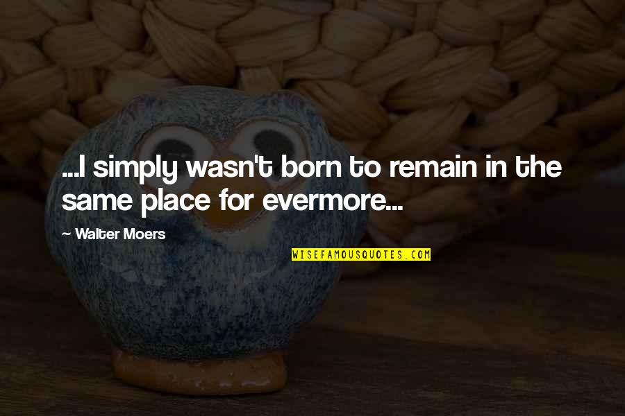 Walter Moers Quotes By Walter Moers: ...I simply wasn't born to remain in the