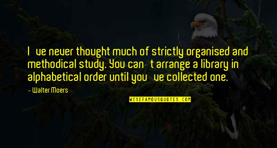Walter Moers Quotes By Walter Moers: I've never thought much of strictly organised and