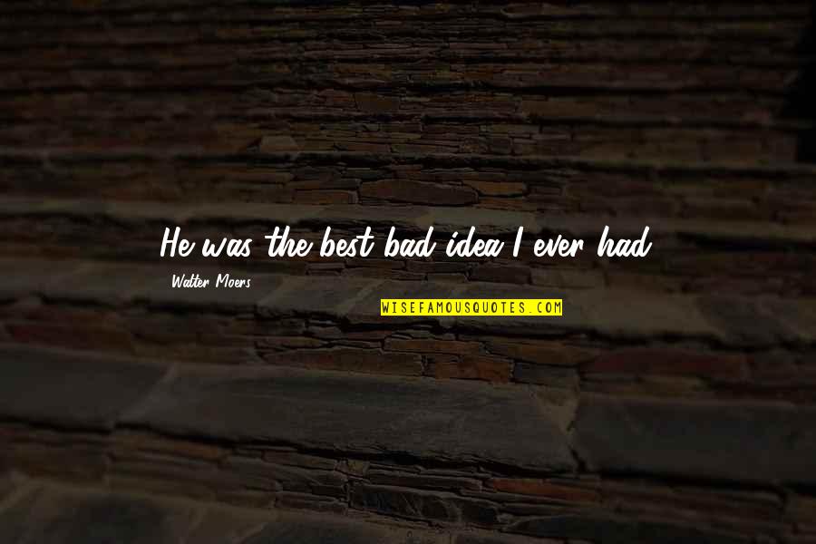 Walter Moers Quotes By Walter Moers: He was the best bad idea I ever