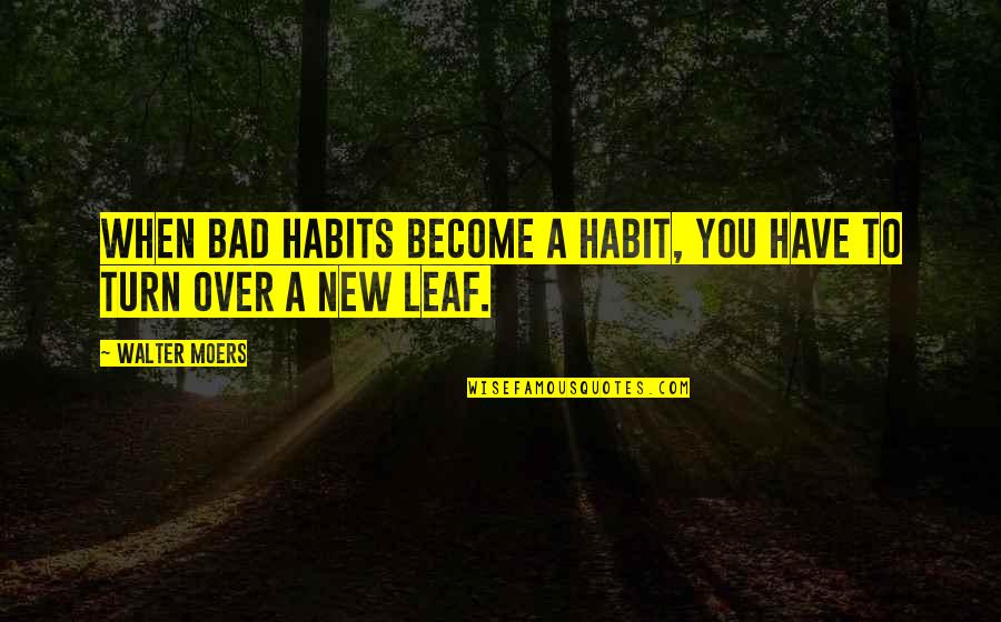 Walter Moers Quotes By Walter Moers: When bad habits become a habit, you have