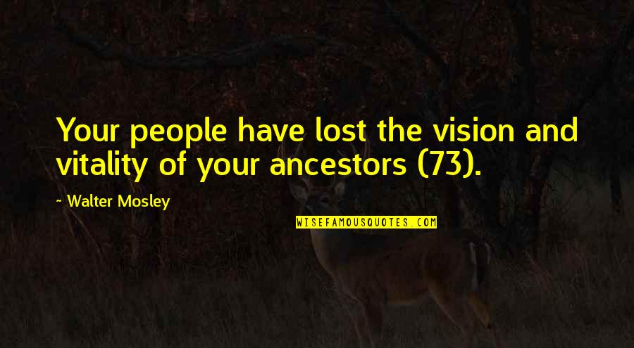 Walter Mosley Quotes By Walter Mosley: Your people have lost the vision and vitality