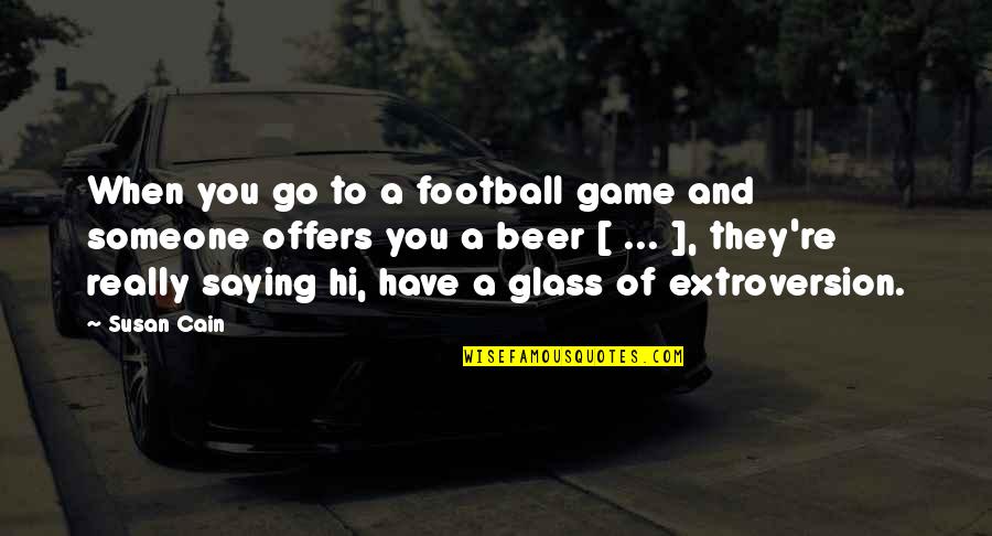 Walter Ong Quotes By Susan Cain: When you go to a football game and Walter Ong Quotes By Susan Cain: When you go to a football game and