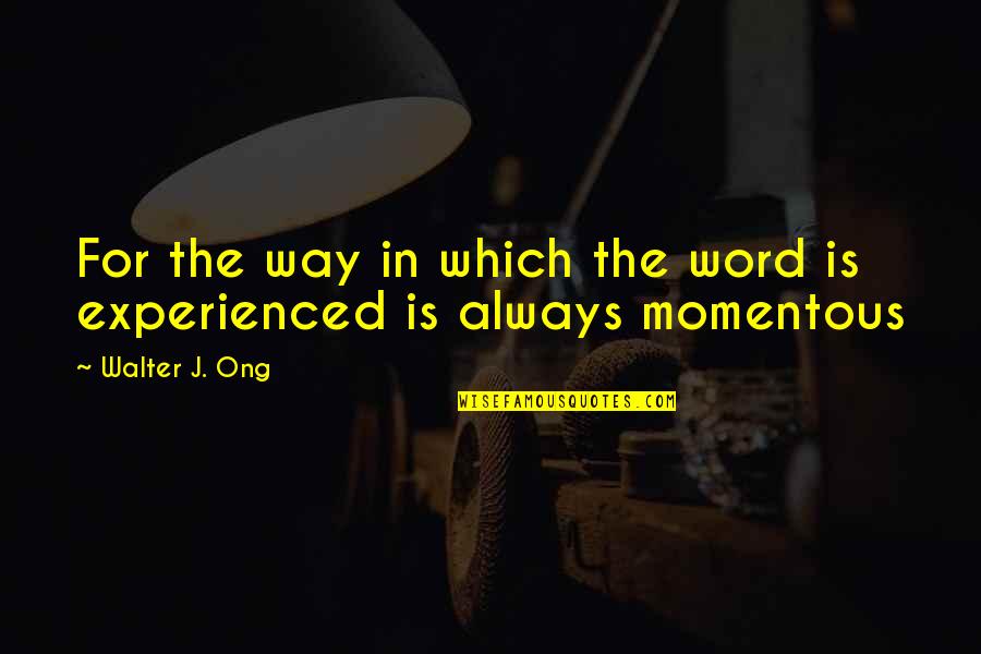 Walter Ong Quotes By Walter J. Ong: For the way in which the word is Walter Ong Quotes By Walter J. Ong: For the way in which the word is