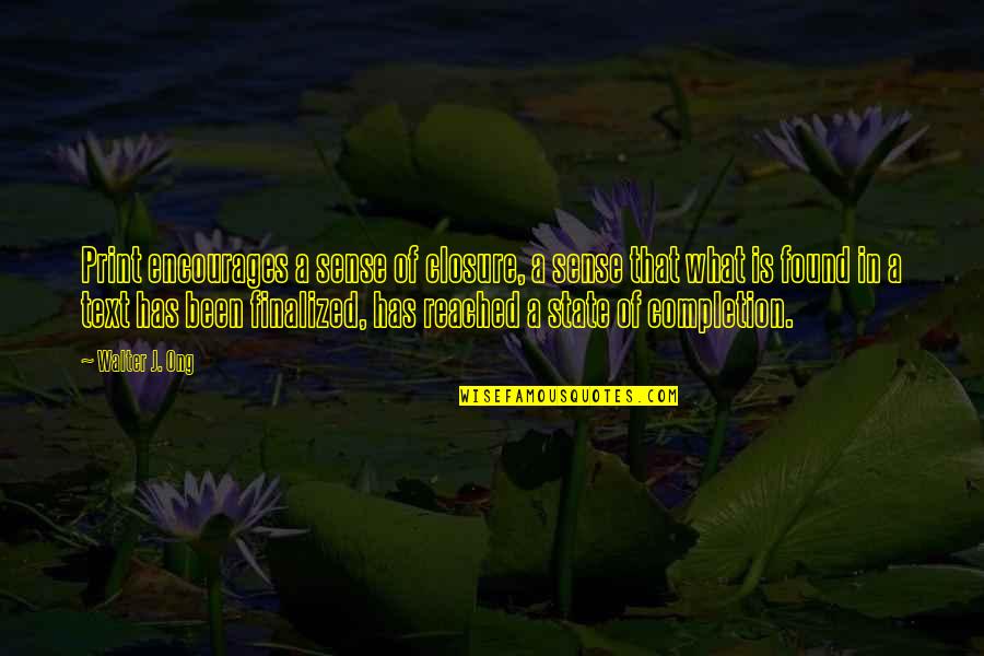 Walter Ong Quotes By Walter J. Ong: Print encourages a sense of closure, a sense Walter Ong Quotes By Walter J. Ong: Print encourages a sense of closure, a sense