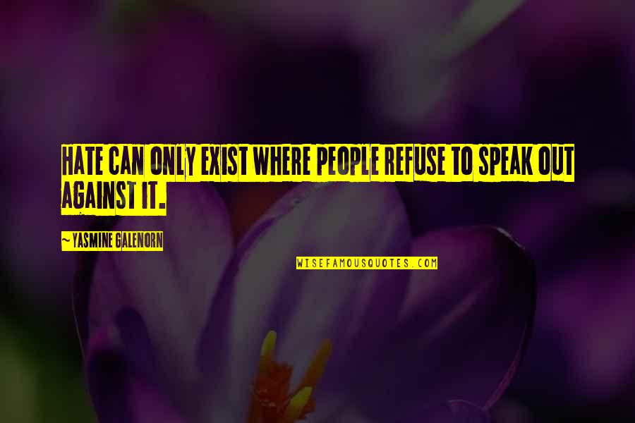 Walter Ong Quotes By Yasmine Galenorn: Hate can only exist where people refuse to Walter Ong Quotes By Yasmine Galenorn: Hate can only exist where people refuse to