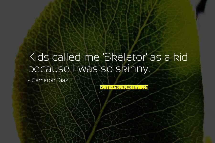 Walter Owen Bentley Quotes By Cameron Diaz: Kids called me 'Skeletor' as a kid because Walter Owen Bentley Quotes By Cameron Diaz: Kids called me 'Skeletor' as a kid because