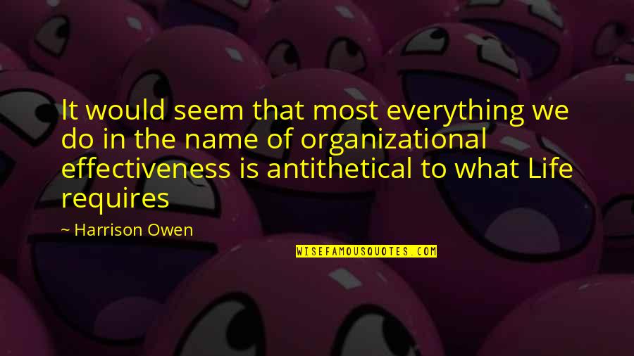 Walter Owen Bentley Quotes By Harrison Owen: It would seem that most everything we do Walter Owen Bentley Quotes By Harrison Owen: It would seem that most everything we do