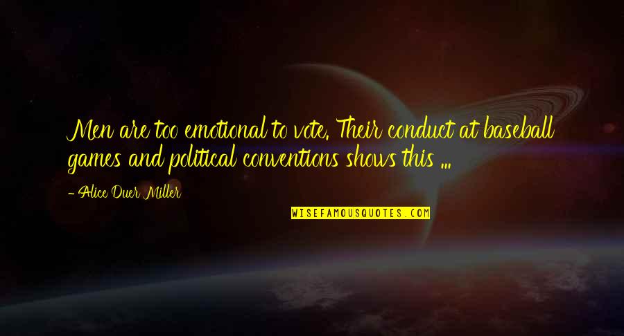Walter P Stacy Quotes By Alice Duer Miller: Men are too emotional to vote. Their conduct Walter P Stacy Quotes By Alice Duer Miller: Men are too emotional to vote. Their conduct