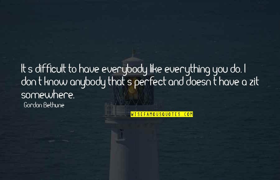 Walter P Stacy Quotes By Gordon Bethune: It's difficult to have everybody like everything you Walter P Stacy Quotes By Gordon Bethune: It's difficult to have everybody like everything you