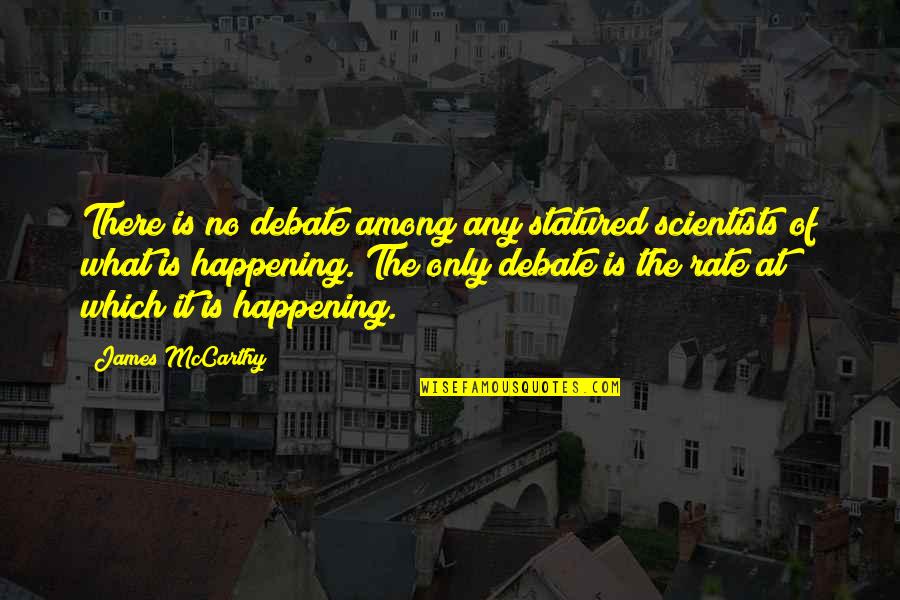Walter Rathenau Quotes By James McCarthy: There is no debate among any statured scientists Walter Rathenau Quotes By James McCarthy: There is no debate among any statured scientists
