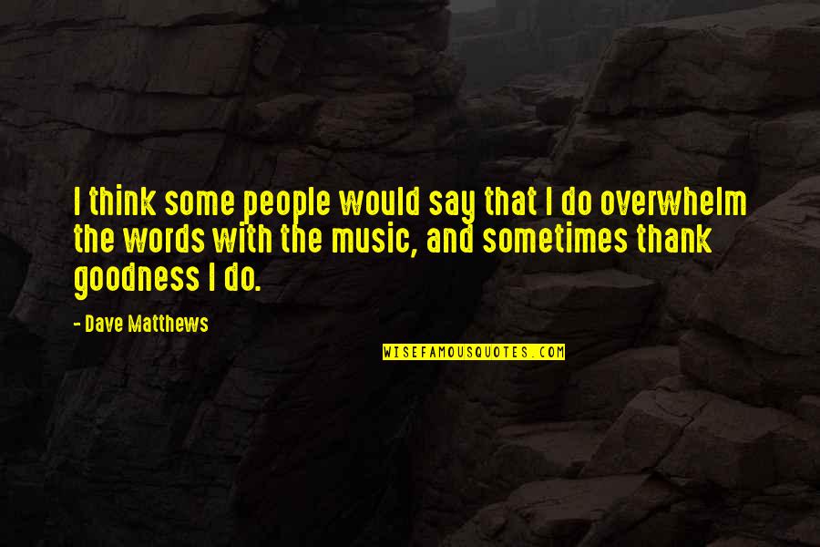 Walter Rohrl Quotes By Dave Matthews: I think some people would say that I