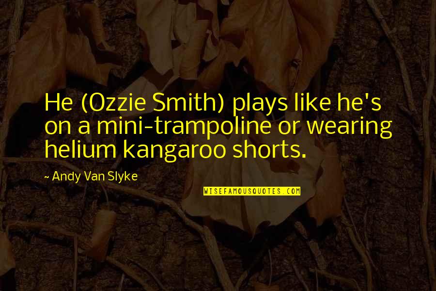 Walter Rudolf Hess Quotes By Andy Van Slyke: He (Ozzie Smith) plays like he's on a