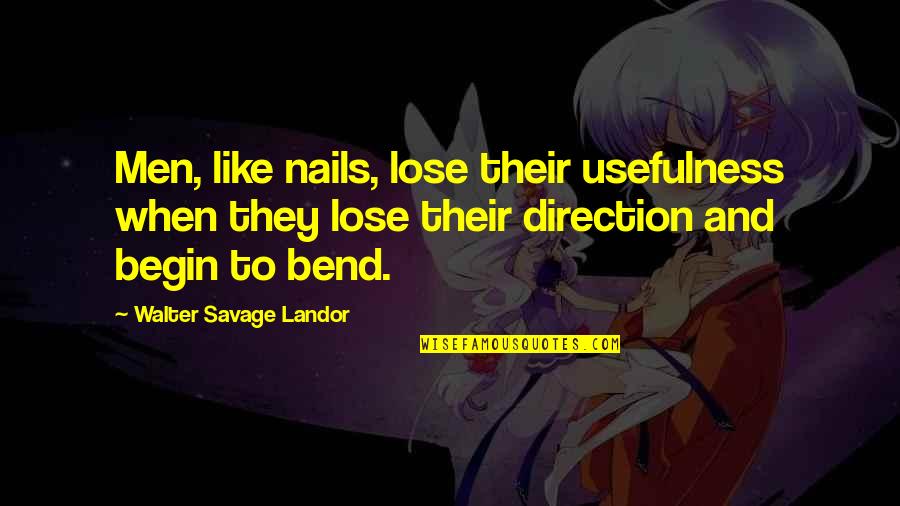 Walter S Landor Quotes By Walter Savage Landor: Men, like nails, lose their usefulness when they Walter S Landor Quotes By Walter Savage Landor: Men, like nails, lose their usefulness when they