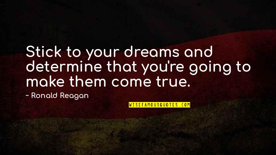Walter Segal Quotes By Ronald Reagan: Stick to your dreams and determine that you're