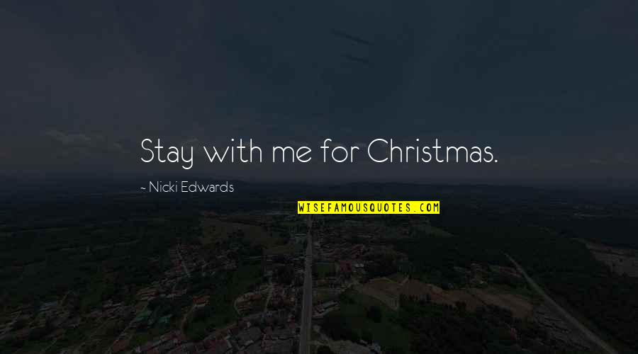 Walter Slezak Quotes By Nicki Edwards: Stay with me for Christmas.