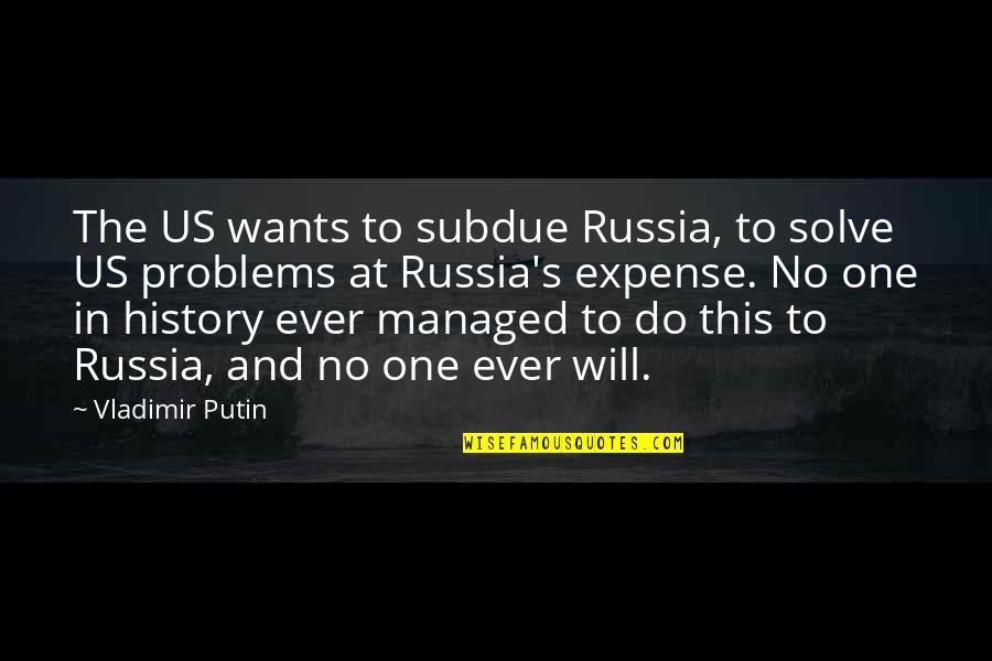 Walter Thornburgh Quotes By Vladimir Putin: The US wants to subdue Russia, to solve