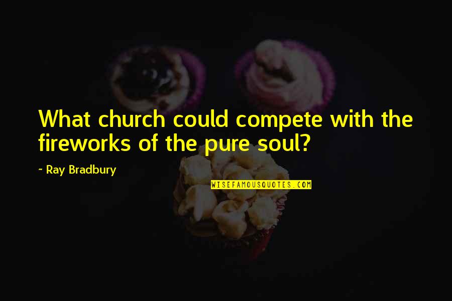 Walter White Heisenberg Quotes By Ray Bradbury: What church could compete with the fireworks of