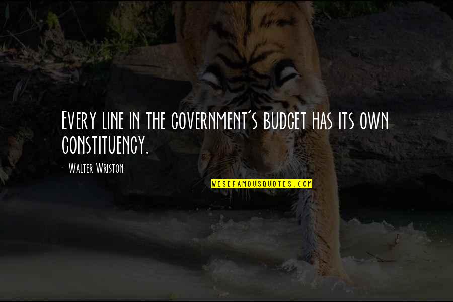 Walter Wriston Quotes By Walter Wriston: Every line in the government's budget has its